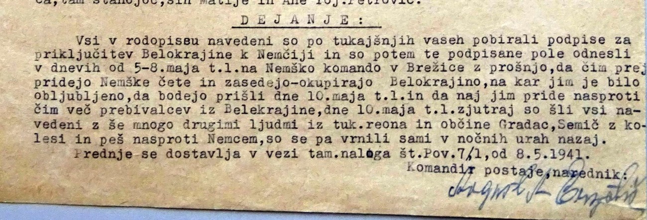 The report of the Dolnji Suhor Gendarmerie Station clearly shows that 20 individuals from villages in the vicinity of Suhor were collecting signatures for the annexation of Bela krajina to Germany. Together with the citizens of the municipalities of Gradac and Semič, they took the signatures to the German command in Brežice between 5 and 8 May 1941, requesting that the Germans occupy Bela krajina as soon as possible. That never happened, even though the aforementioned report mentions that the Germans said they would arrive on 10 May. An excerpt from the report of the Dolnji Suhor Gendarmerie Station, No. 79, 12 May 1941, to the head of the srez in Črnomelj. Archives of the RS.